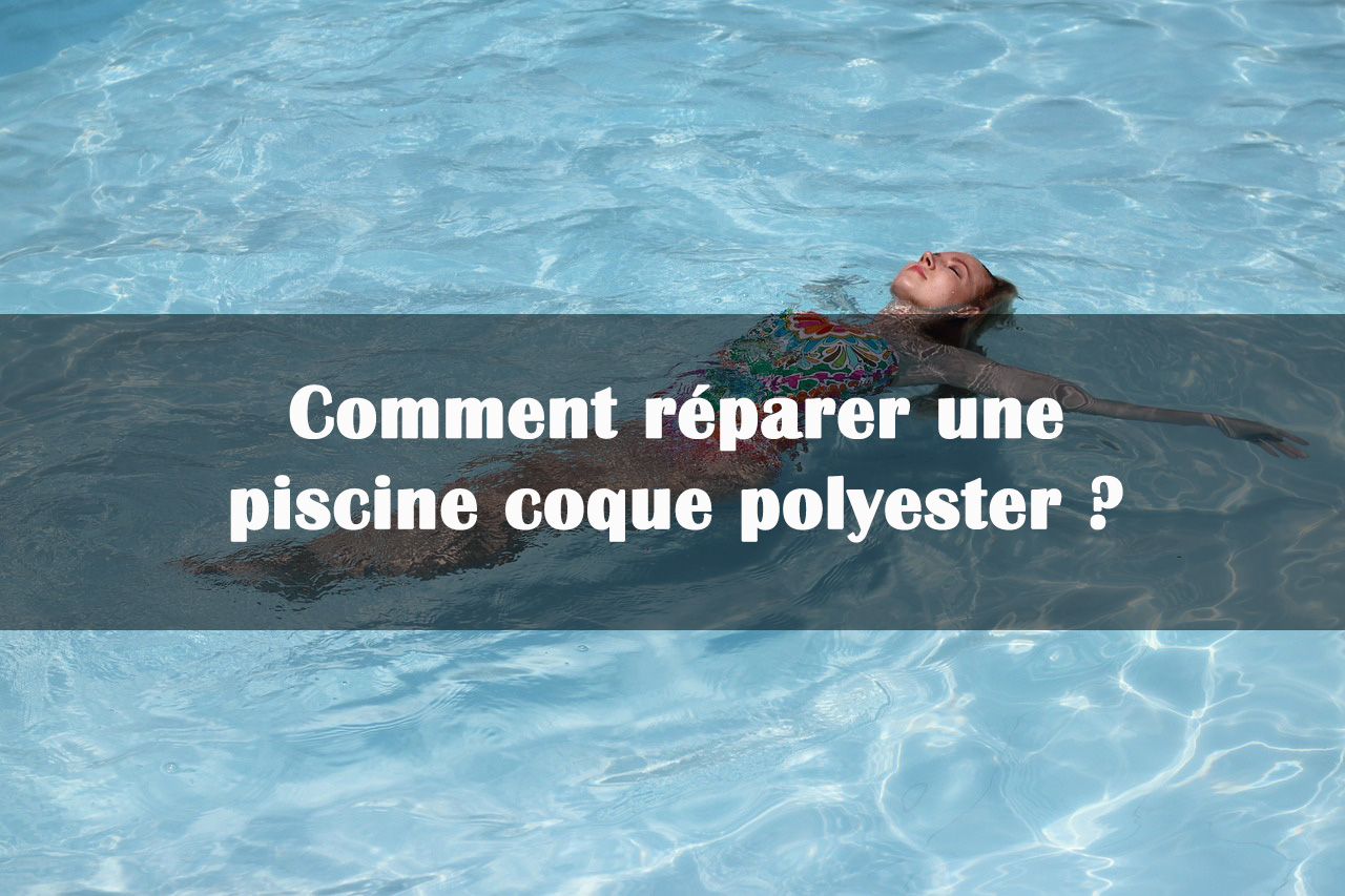 comment reparer piscine coque polyester