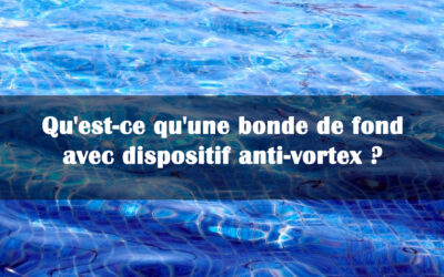 Qu’est-ce qu’une bonde de fond avec dispositif anti-vortex ?