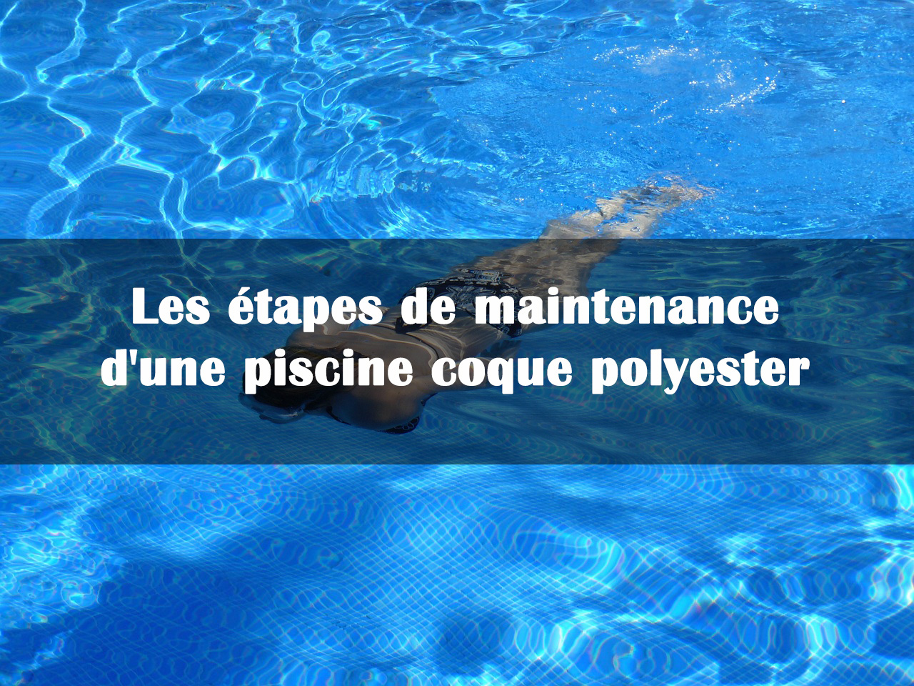 étapes de maintenance piscine coque polyester